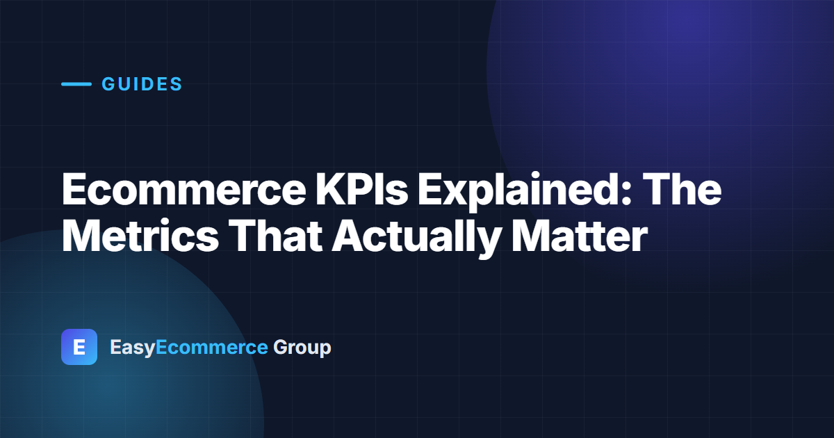 Ecommerce KPIs Explained: The Metrics That Actually Matter