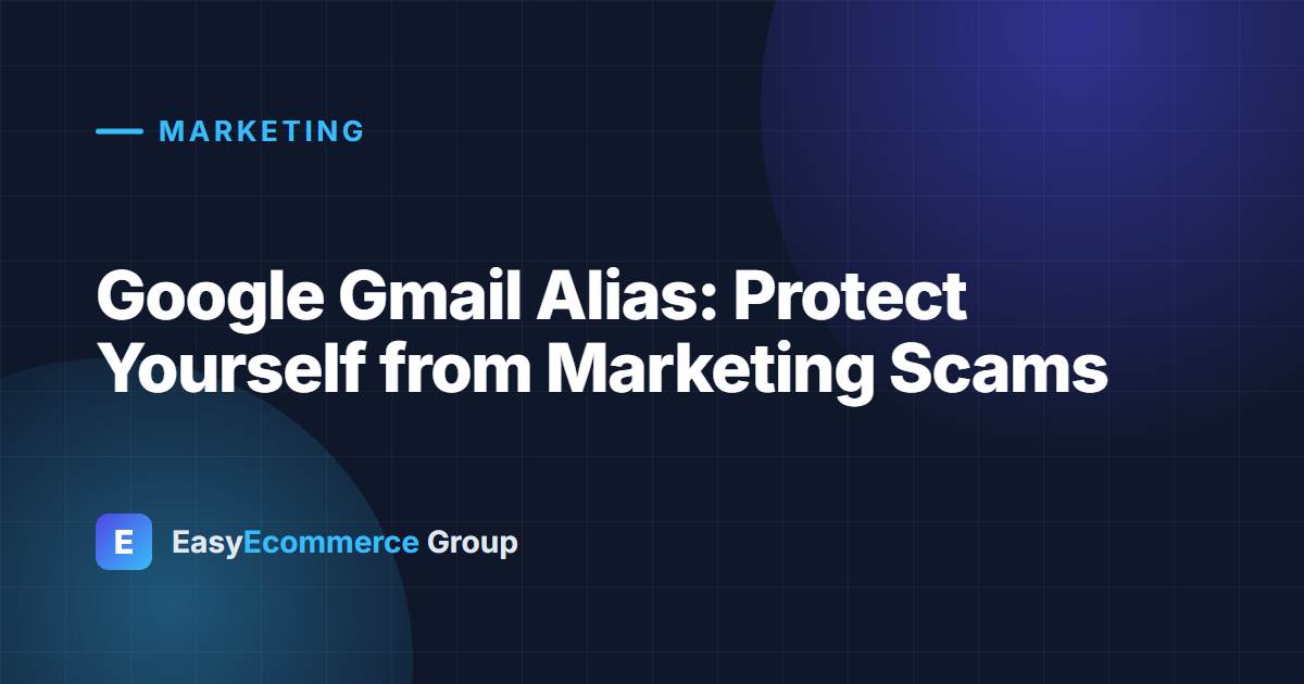 Google Gmail Alias: Protect Yourself from Marketing Scams